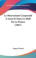Le Mouvement Cooperatif A Lyon Et Dans Le Midi De La France (1867) 116016648X Book Cover