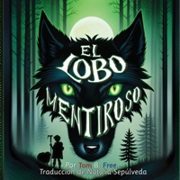 El Lobo Mentiroso: el cuento del pastorcito mentiroso, un recuento moderno (The Wolf Who Cried Boy Spanish) 1960735136 Book Cover