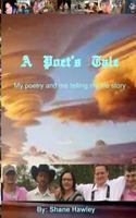 A Poet's Tale: Just Me and My Poetry, Telling the Story of My Life. 1506190758 Book Cover