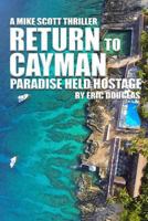 Return to Cayman: Paradise Held Hostage 1512035874 Book Cover