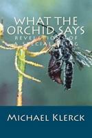 What the Orchid Says: Revelations of a Special Being 1477630694 Book Cover