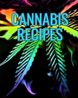 Cannabis Recipes: Recipe Book to Write In Your Culinary Weed Recipes 1688563261 Book Cover