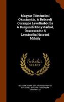 Magyar Történelmi Okmánytár, a Brüsseli Országos Levéltárból És a Burgundi Könyvtárból, Összeszedte S Lemásolta Hatvani Mihály 1344907229 Book Cover