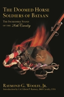 The Doomed Horse Soldiers of Bataan: The Incredible Stand of the 26th Cavalry 1442245344 Book Cover