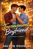 The Inconvenient Boyfriend: A Romantic Comedy (A Matchmaker Moms Romance) B0GG6Y661F Book Cover