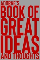Adorne's Book of Great Ideas and Thoughts: 150 Page Dotted Grid and individually numbered page Notebook with Colour Softcover design. Book format: 6 x 9 in 1700351346 Book Cover