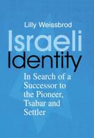 Israeli Identity: In Search of a Successor to the Pioneer, Tsabar and Settler (Cass Series--Israeli History, Politics, and Society, 18) 1138883964 Book Cover