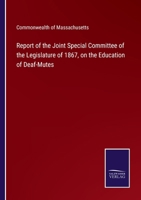 Report of the Joint Special Committee of the Legislature of 1867, on the Education of Deaf-Mutes 375257366X Book Cover