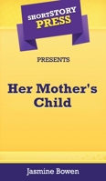 Short Story Press Presents Her Mother's Child 1648910505 Book Cover