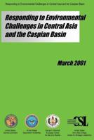 Responding to Environmental Challenges in Central Asia and the Caspian Basin 1484160967 Book Cover