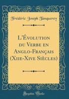 L'Évolution du Verbe en Anglo-Français (Xiie-Xive Siècles) 036498922X Book Cover