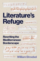 Literature's Refuge: Rewriting the Mediterranean Borderscape 0691266042 Book Cover