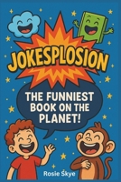 Jokesplosion: The Funniest Joke Book On The Planet B0F7LWJSKB Book Cover