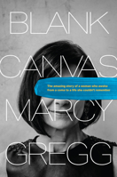 Blank Canvas: The Amazing Story of a Woman Who Awoke from a Coma to a Life She Couldn’t Remember 149645037X Book Cover