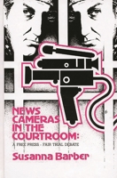 News Cameras in the Courtroom: A Free Press--Fair Trail Debate (Communication and Information Science) 0893913499 Book Cover