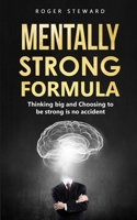 MENTALLY STRONG FORMULA: Thinking big and Choosing to be strong is no accident B0849Y7YJY Book Cover