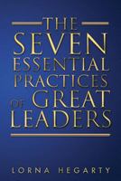 The Seven Essential Practices of Great Leaders 0969893671 Book Cover