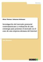 Investigacin del mercado potencial centroamericano y evaluacin de una estrategia para penetrar el mercado en el caso de una empresa alemana del Internet 3640263502 Book Cover