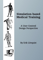 Simulation-Based Medical Training: A User-Centred Design Perspective 1443829463 Book Cover