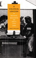 A Colonial Lexicon: Of Birth Ritual, Medicalization, and Mobility in the Congo (Body, Commodity, Text) 0822323664 Book Cover