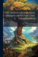 Die Inseln Des Grossen Oceans Im Natur- Und Volkerleben 127142200X Book Cover