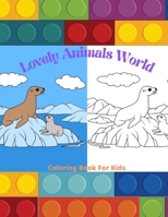 Lovely Animals World - Coloring Book For Kids: SEA ANIMALS, FARM ANIMALS, JUNGLE ANIMALS, WOODLAND ANIMALS AND CIRCUS ANIMALS B08PJQHWSH Book Cover