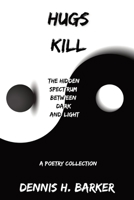 Hugs Kill: The Hidden Spectrum Between Dark and Light 0578289458 Book Cover