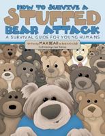 How to Survive a Stuffed Bear Attack: A Survival Guide for Young Humans 0692670483 Book Cover