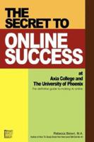 The Secret to Online Success at Axia College and the University of Phoenix 0615146724 Book Cover
