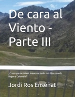 De cara al Viento - Parte III: ¿Crees que me dolerá lo que me harán mis hijos cuando llegue a Colombia? (Spanish Edition) B0GQMS47XH Book Cover