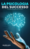 La Psicologia del Successo: Il mindset spiegato da Luca Valori B08RTBJNZW Book Cover