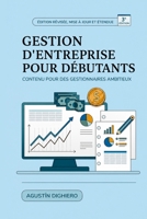 Gestion d'entreprise pour débutants (3e édition): Souhaitez-vous apprendre les éléments fondamentaux et clés pour gérer votre entreprise ou votre projet ? (French Edition) B0HDG1Q2GR Book Cover