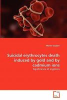 Suicidal erythrocytes death induced by gold and by cadmium ions 3639333853 Book Cover