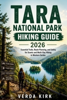 TARA NATIONAL PARK HIKING GUIDE 2026: Essential Trails, Route Planning, and Safety for Scenic and Multi-Day Hiking in Western Serbia B0H8B9LLCQ Book Cover