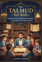 The Talmud for Kids: Introducing Jewish Law, Stories, and Ethics to Young Minds B0GN656214 Book Cover