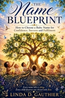 The Name BLUEPRINT: How to Choose a Baby Name for Confidence, success and Fulfilment B0H73GV6RH Book Cover