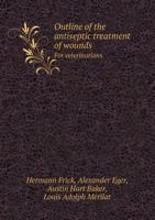 Outline of the Antiseptic Treatment of Wounds for Veterinarians 5518428529 Book Cover