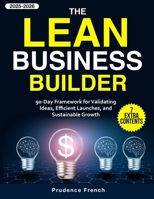 The Lean Business Builder: 90-Day Framework for Validating Ideas, Efficient Launches, and Sustainable Growth B0FRT3K5VW Book Cover