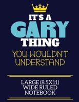 It's A Gary Thing You Wouldn't Understand Large (8.5x11) Wide Ruled Notebook: A cute book to write in for any book lovers, doodle writers and budding authors! 1673530656 Book Cover
