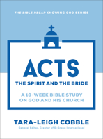 Acts: The Spirit and the Bride--a 10-Week Bible Study on God and His Church (The Bible Recap Knowing God Series) 0764243608 Book Cover