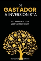 DE GASTADOR A INVERSIONISTA: TU CAMINO HACIA LA LIBERTAD FINANCIERA (Spanish Edition) B0FGWDHWG6 Book Cover