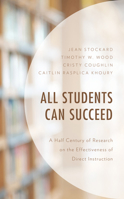 All Students Can Succeed: A Half Century of Research on the Effectiveness of Direct Instruction 1498588484 Book Cover