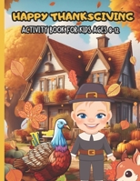 Happy Thanksgiving Activity Book For Kids 8-12: A fun Thanksgiving Activities For Children l Mixed Puzzle Books l COLORING , DOT TO DOT, MAZES AND MORE! B0CMKDXJ2T Book Cover