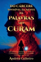 Do Cárcere Invisível da Mente - Há Palavras que Curam: Quando a escrita se torna caminho, o silêncio da dor começa a falar B0G2K2T8VH Book Cover