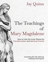 The Teachings of Mary Magdalene : How to Use the Inner Planes for Transformation and Spiritual Growth 1734388005 Book Cover