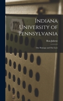 Indiana University of Pennsylvania: Our Homage and Our Love 1019260068 Book Cover