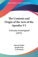 The Contents and Origin of the Acts of the Apostles V1: Critically Investigated 0548804567 Book Cover