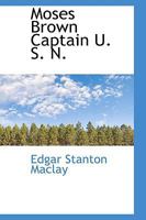 Moses Brown, Captain U.S.N. 1533371199 Book Cover