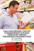 Hizli Tuketim Urunleri Perakendeciligi (Fmcg) Sektorunde Tuketici Etnosentrizmi 1530417848 Book Cover