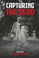 Capturing the Dead B0F22YLVYQ Book Cover